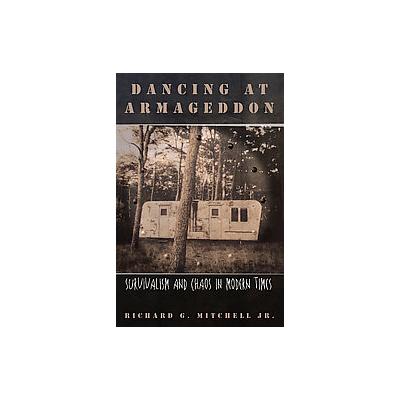 Dancing At Armageddon by Richard G. Mitchell (Hardcover - Univ of Chicago Pr)