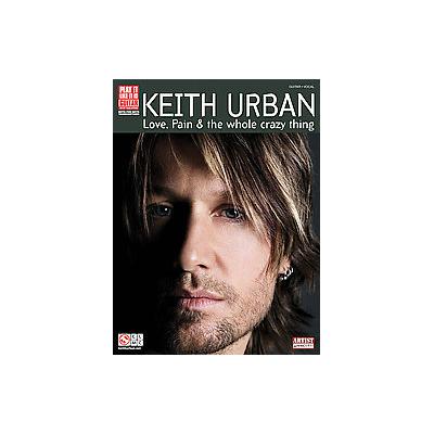 Keith Urban, Love, Pain and the Whole Crazy Thing by  Hal Leonard Publishing Corporation (Paperback