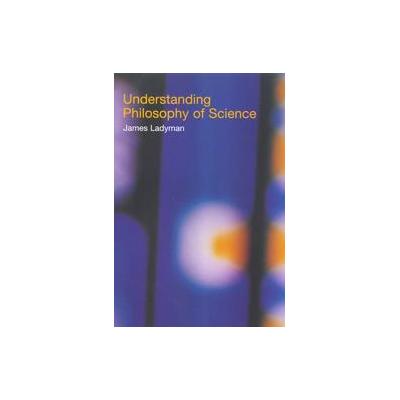 Understanding Philosophy of Science by James Ladyman (Paperback - Routledge)