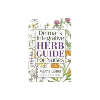 Integrative Herb Guide for Nurses by Martha Libster (Paperback - Delmar Pub)