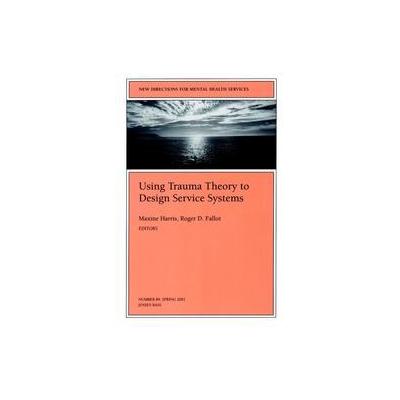 Using Trauma Theory to Design Service Systems by Maxine Harris (Paperback - Jossey-Bass Inc Pub)