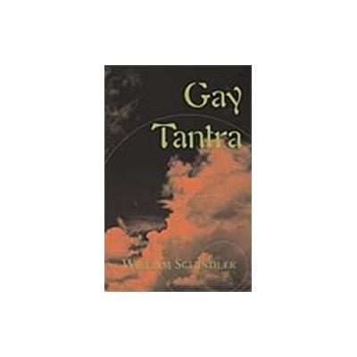 Gay Tantra by William Schindler (Paperback - Xlibris Corp)