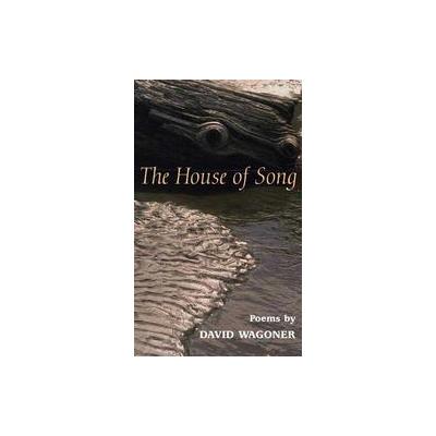 The House of Song by David Wagoner (Paperback - Univ of Illinois Pr)