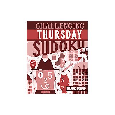 Challenging Thursday Sudoku by Frank Longo (Paperback - Sterling Pub Co, Inc.)