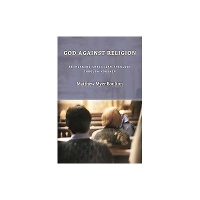 God Against Religion by Matthew Myer Boulton (Paperback - Eerdmans Pub Co)