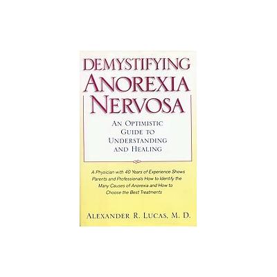Demystifying Anorexia Nervosa by Alexander R. Lucas (Paperback - Updated)