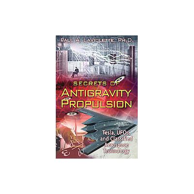 Secrets of Antigravity Propulsion by Paul A. Laviolette (Paperback - Bear & Co)