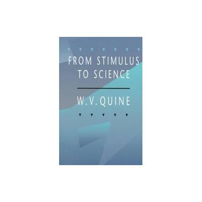 From Stimulus to Science by W.V. Quine (Paperback - Reprint)