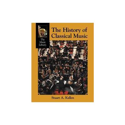 The History of Classical Music by Stuart A. Kallen (Hardcover - Lucent Books)