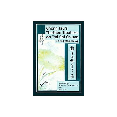 Cheng Tzu's Thirteen Treatises on T'ai Chi Ch'uan by  Cheng Man-Ch'Ing (Paperback - Blue Snake Books