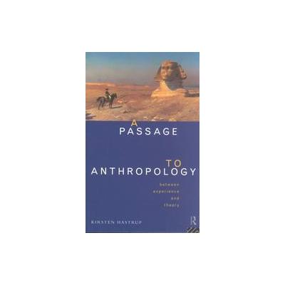 A Passage to Anthropology by Kirsten Hastrup (Paperback - Routledge)