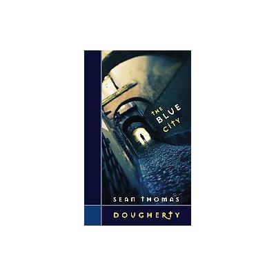 The Blue City by Sean Thomas Dougherty (Paperback - Marick Pr)