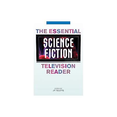 The Essential Science Fiction Television Reader by J.P. Telotte (Hardcover - Univ Pr of Kentucky)