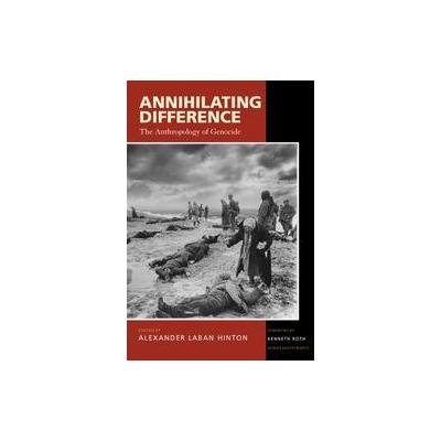 Annihilating Difference by Alexander Laban Hinton (Paperback - Univ of California Pr)