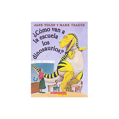 Como Van A La Escuela Los Dinosaurios? / How Do Dinosaurs Go To School? by Jane Yolen (Paperback - T