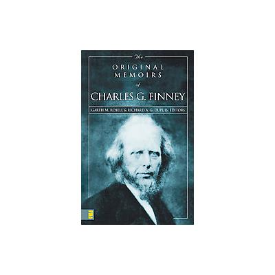 The Original Memoirs of Charles G. Finney by Garth M. Rosell (Paperback - Zondervan)