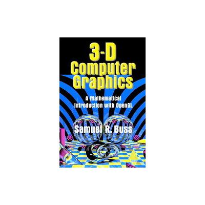 3D Computer Graphics by Samuel R. Buss (Hardcover - Cambridge Univ Pr)