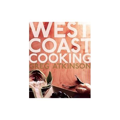 West Coast Cooking by Greg Atkinson (Paperback - Reprint)