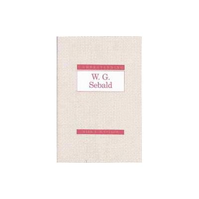 Understanding W. G. Sebald by Mark Richard McCulloh (Hardcover - Univ of South Carolina Pr)