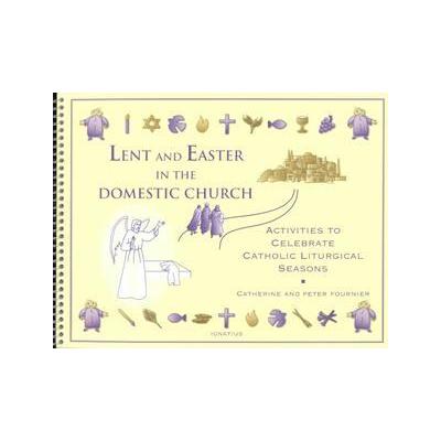 Lent and Easter in the Domestic Church by Peter Fournier (Spiral - Ignatius Pr)