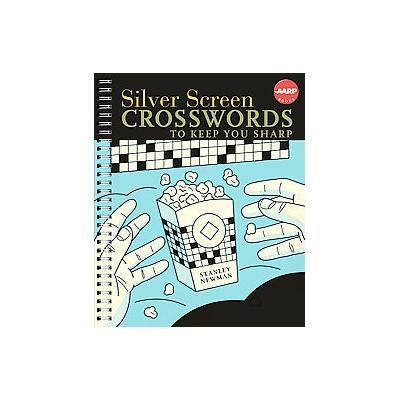 Silver Screen Crosswords to Keep You Sharp by Stanley Newman (Paperback - Sterling Pub Co, Inc.)