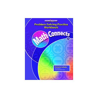 Math Connects, Grade 5, Problem Solving Practice Workbook by  Macmillan/McGraw-Hill (Paperback - Wor