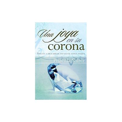 Una Joya En Su Corona/ A Jewel in His Crown by Priscilla Shirer (Paperback - B & H Espanol)