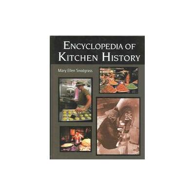 Encyclopedia of Kitchen History by Mary Ellen Snodgrass (Hardcover - Routledge)
