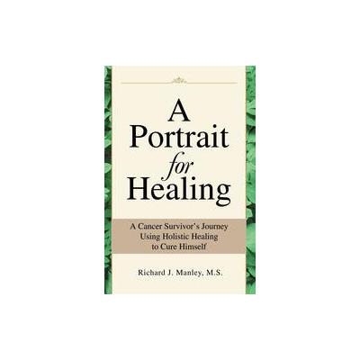 A Portrait for Healing by Richard J. Manley (Paperback - Writers Club Pr)