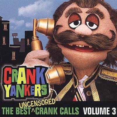 The Best Uncensored Crank Calls, Vol. 3 [PA] * by Crank Yankers (CD - 04/22/2003)