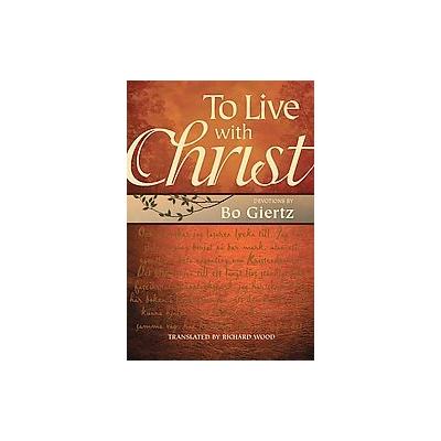 To Live with Christ by Bo Giertz (Hardcover - Concordia Pub. House)
