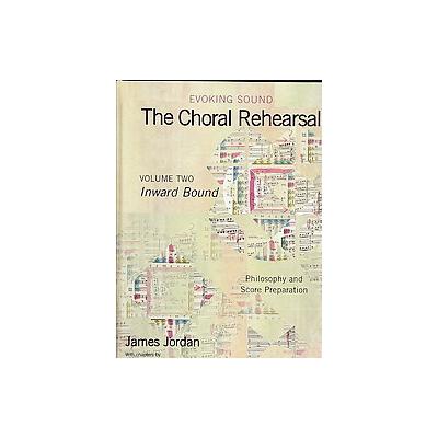Evoking Sound: The Choral Rehearsal by James Jordan (Hardcover - G I A Pubns)