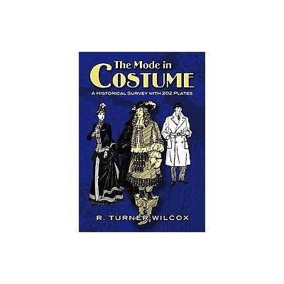 The Mode in Costume by R. Turner Wilcox (Paperback - Dover Pubns)