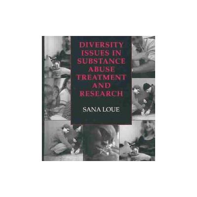 Diversity Issues in Substance Abuse Tratment and Research by Sana Loue (Hardcover - Plenum Pub Corp)