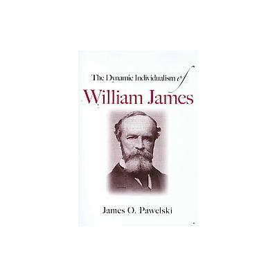 The Dynamic Individualism of William James by James O. Pawelski (Paperback - State Univ of New York