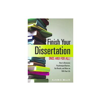 Finish Your Dissertation Once and for All! by Alison B. Miller (Paperback - Amer Psychological Assn)