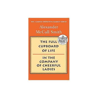 Full Cupboard of Life/ In the Company of Cheerful Ladies by Alexander McCall Smith (Paperback - Larg