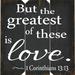Gracie Oaks 'But The Greatest of These Is Love Corinthians' Textual Art on Wood in Black/Brown/White | 16 H x 16 W in | Wayfair GRKS8091 42893007