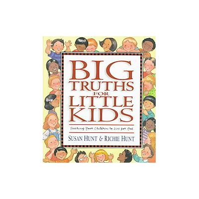 Big Truths for Little Kids by Susan Hunt (Hardcover - Crossway Books)