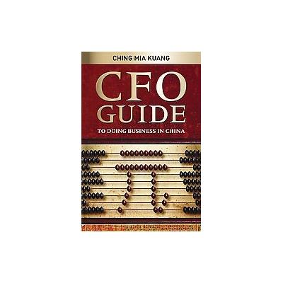 CFO Guide to Doing Business in China by Mia Kuang Ching (Paperback - John Wiley & Sons Inc.)