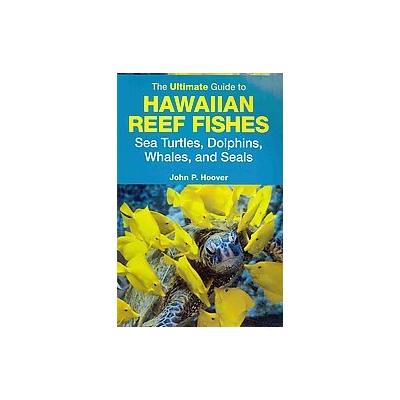 The Ultimate Guide to Hawaiian Reef Fishes by John P. Hoover (Paperback - Mutual Pub Co)