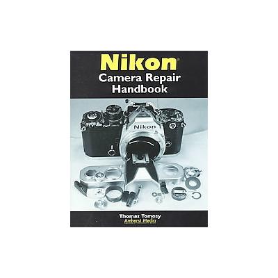 Nikon Camera Repair Handbook by Thomas Tomosy (Paperback - Amherst Media)