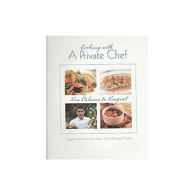 Cooking With a Private Chef by Michael Saxer (Hardcover - Favorite Recipes Pr)