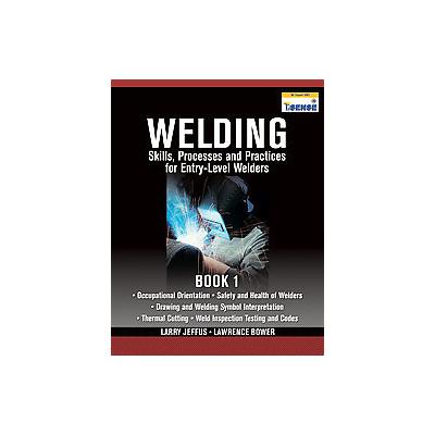 Welding Skills, Processes and Practices for Entry-Level Welders by Larry Jeffus (Paperback - Delmar