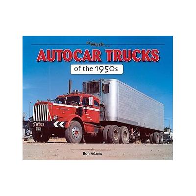 Autocar Trucks of the 1950s by Ron Adams (Paperback - Iconografix)