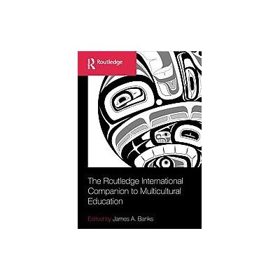 The Routledge International Companion to Multicultural Education by James A. Banks (Hardcover - Rout