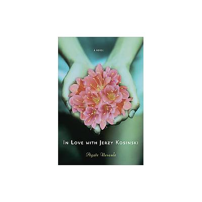 In Love With Jerzy Kosinski by Agate Nesaule (Hardcover - Univ of Wisconsin Pr)
