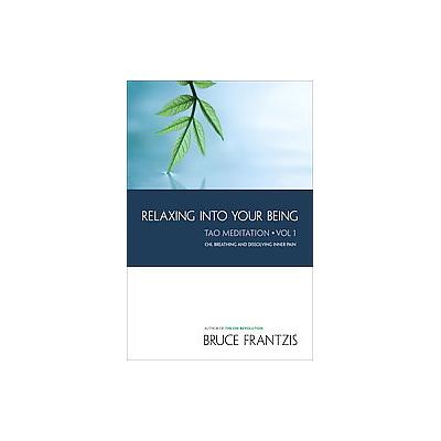 Relaxing into Your Being by Bruce Kumar Frantzis (Paperback - North Atlantic Books)
