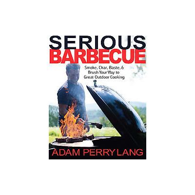 Serious Barbecue by Adam Perry Lang (Hardcover - Hyperion Books)
