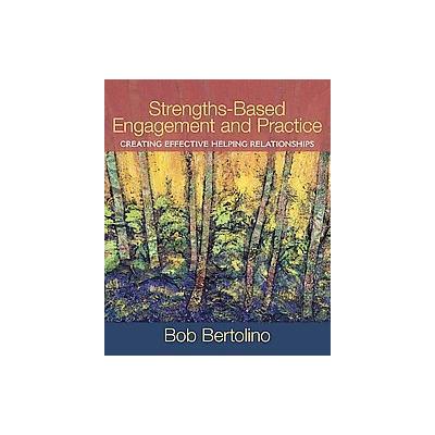 Strengths-Based Engagement and Practice by Bob Bertolino (Paperback - Allyn & Bacon)